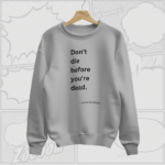 Don't Die Before You're Dead - Premium Sweatshirt (Grey and Black)