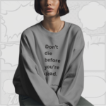 Don't Die Before You're Dead - Premium Sweatshirt (Grey and Black)